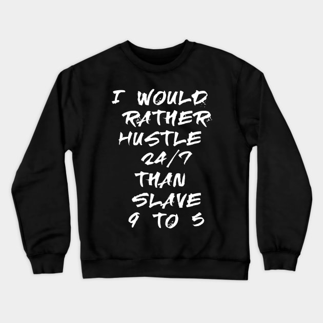 I would rather hustle Crewneck Sweatshirt by madeinchorley